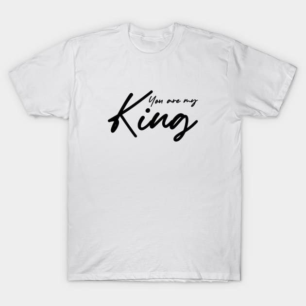 You are my King , girlfriend holiday  , girlfriend T-Shirt by Otaka-Design